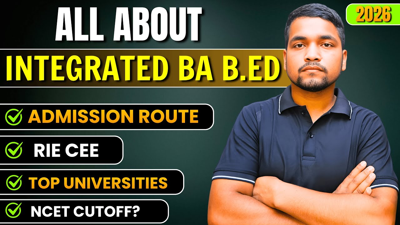 All About Integrated BA B.Ed in 2026 | BA B.Ed मे Admission कैसे ले? NCET, RIE CEE, Top Universities