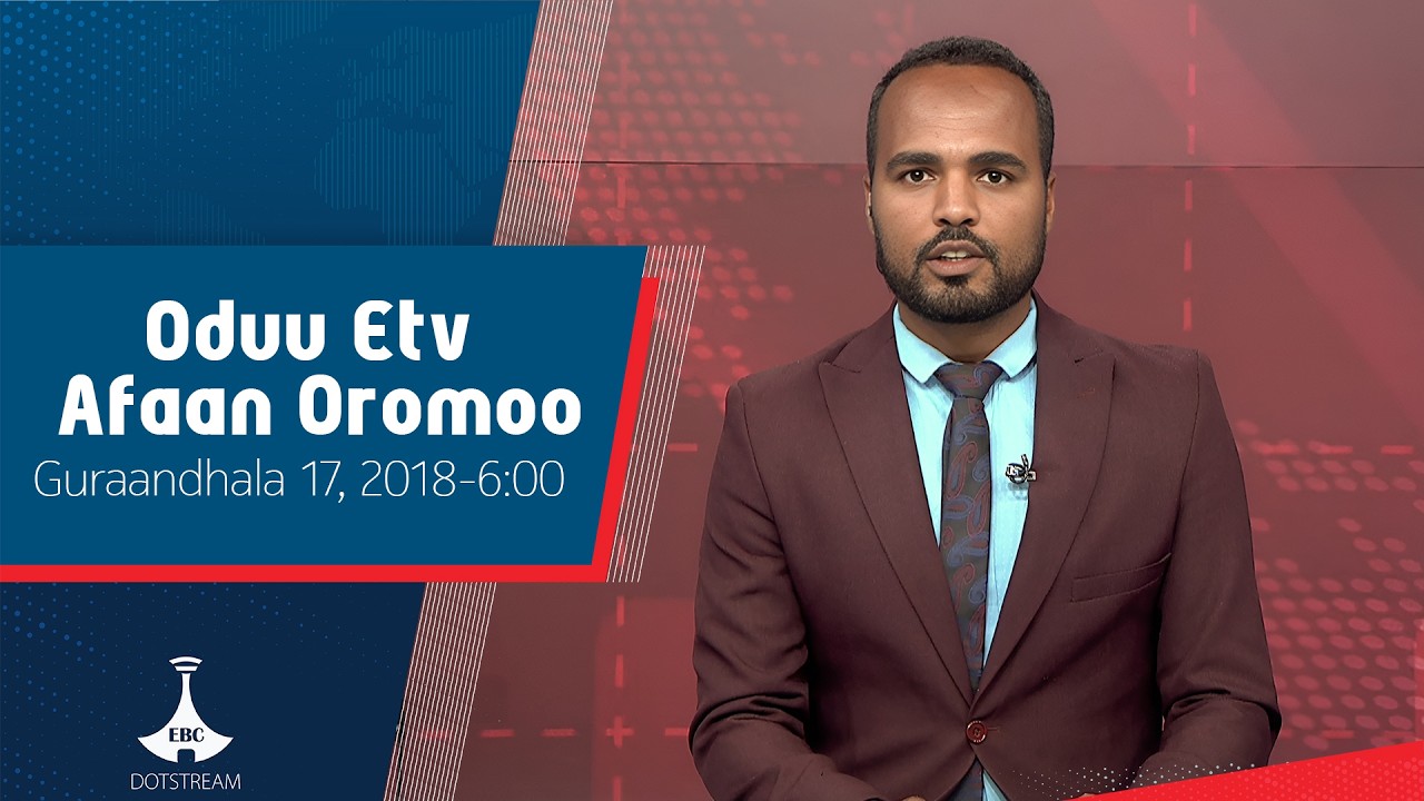 Oduu Afaan Oromoo ... Guraandhala 17, 2018-6:00  etv |Ebc |Etv Afaan Oromoo|