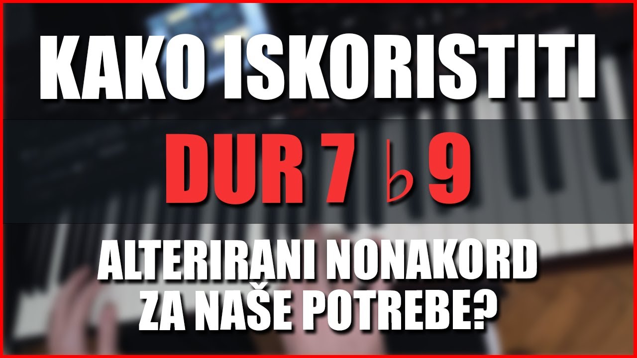 DUR 7 ♭9 SEPTAKORD i KAKO GA ISKORISTITI UNIVERZALNO?