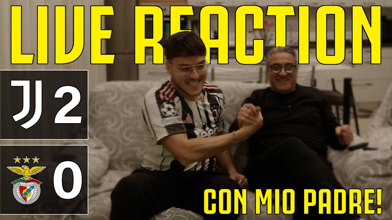 LIVE REACTION JUVENTUS - BENFICA 2-0 con MIO PADRE!