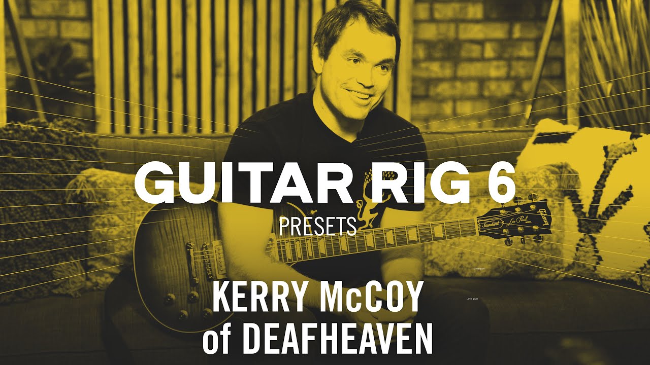 Deafheaven guitarist Kerry McCoy plays his GUITAR RIG 6 presets | Native Instruments