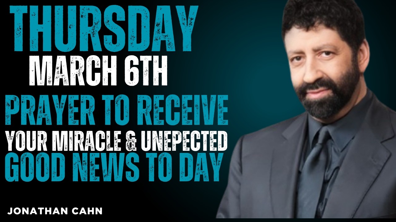 Thursday, March 6th | Receive Your Miracle and Unexpected Good News | Morning Prayer