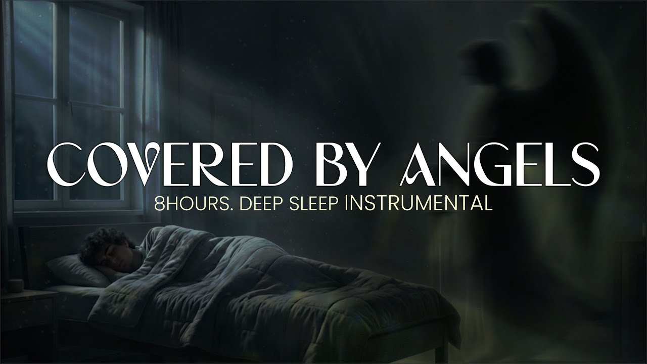 Covered by Angels ✨ 8 Hours of Deep Sleep Music for Peaceful Rest