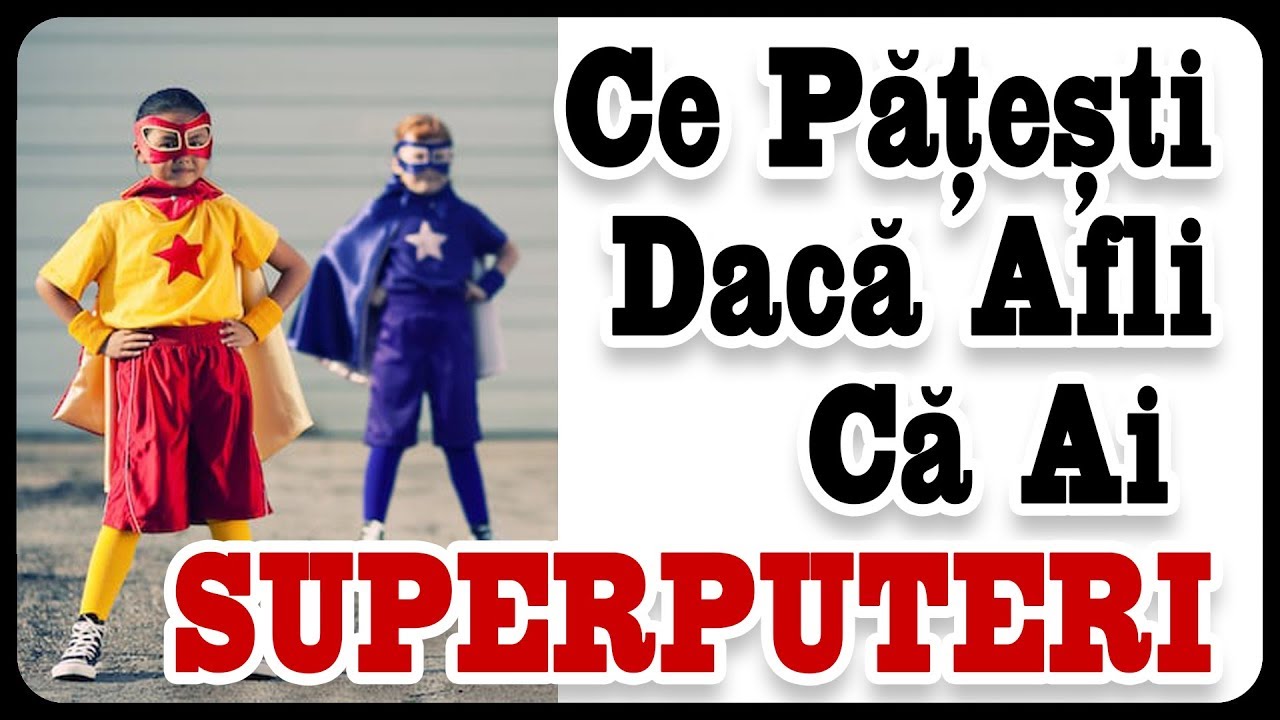 Ce Pățești Dacă Afli Că Ai SUPERPUTERI