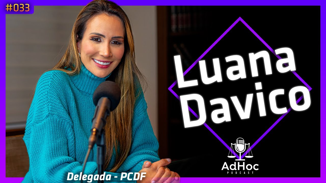 LUANA DAVICO DELEGADA DA POLÍCIA CIVIL @LuanaDavico  - AdHoc Podcast #033