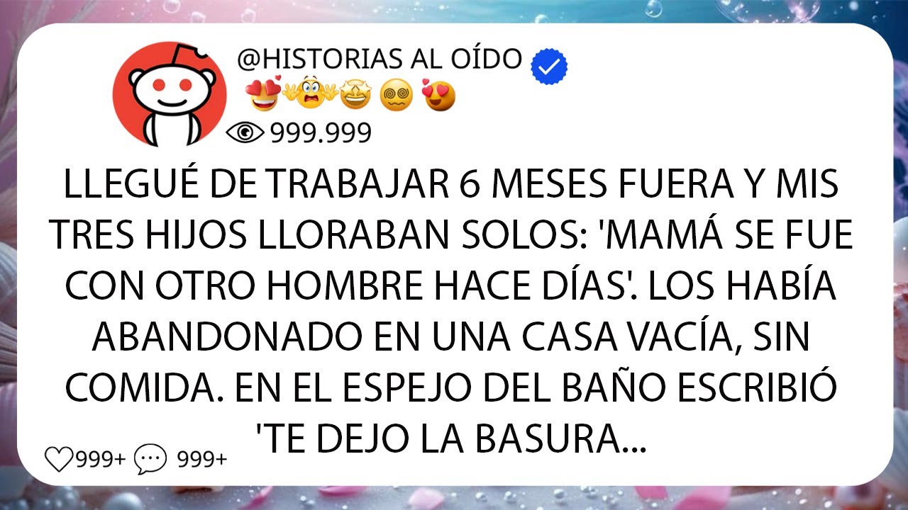 Llegué de trabajar 6 meses fuera y mis TRES HIJOS lloraban solos  Mamá se fue con otro hombre