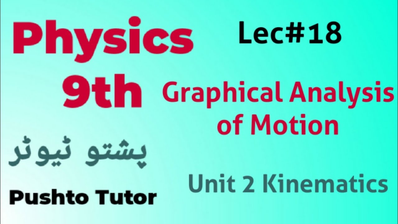 Lec 018 | physics 9th | Graphical analysis of motion | unit 2 Kinematics, pushto tutor