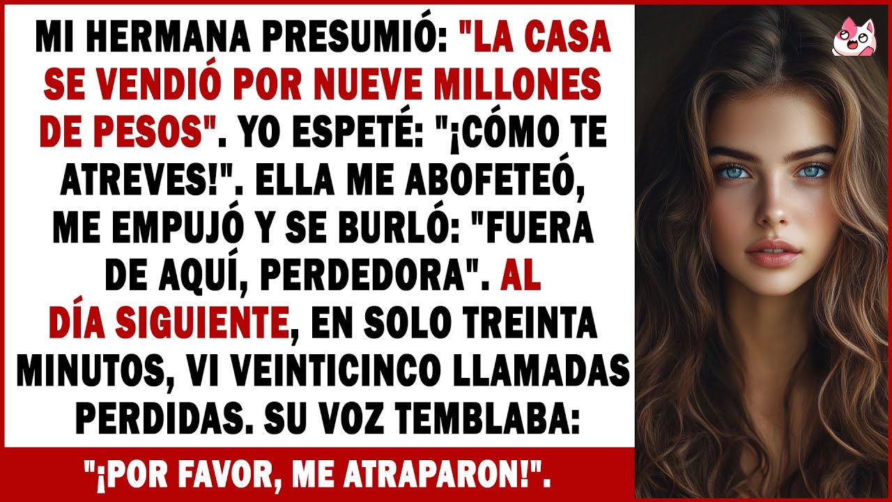 Mi Hermana Vendió Mi Casa Mientras Yo Estaba Fuera, Y Luego No Le Dejé Ninguna Salida...