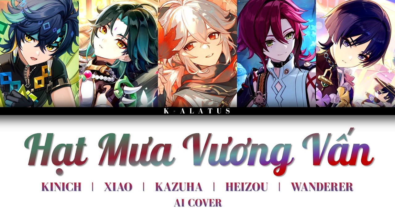 Kinich / Xiao / Kazuha / Heizou / Wanderer Cover - Hạt Mưa Vương Vấn (Nora Remix)