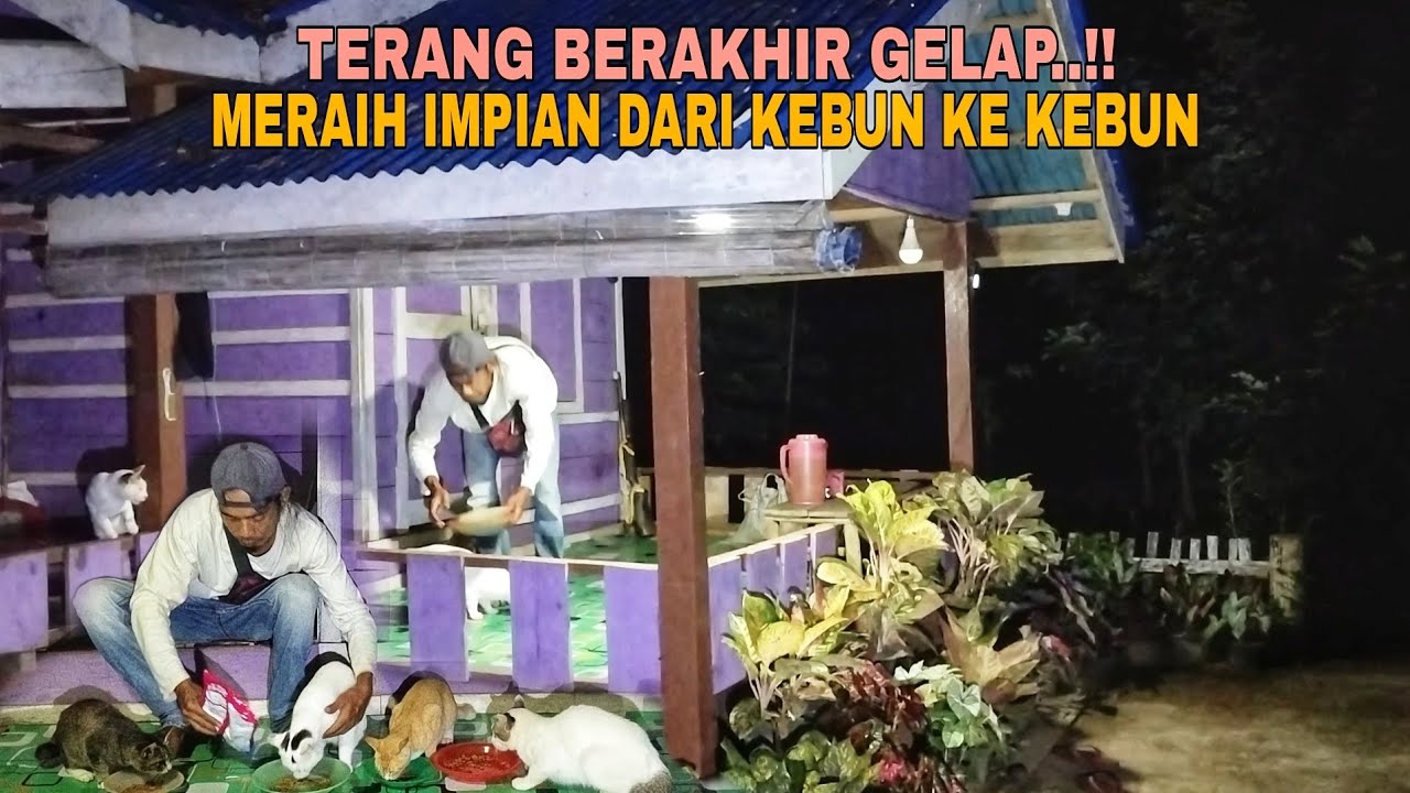 TERANG BERAKHIR GELAP..!! MERAIH IMPIAN DARI KEBUN KE KEBUN