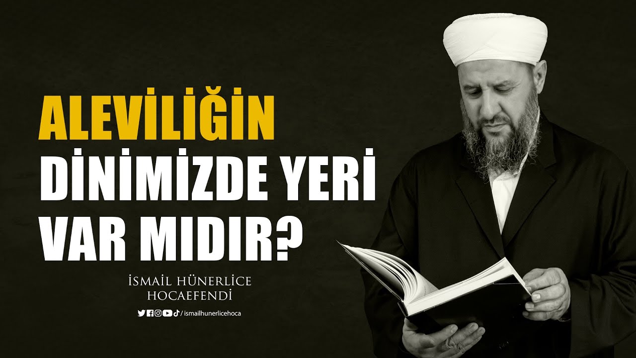 Alevilik Bir Mezhep midir? Aleviliğin Dinimizde Yeri Var mıdır? - İsmail Hünerlice Hocaefendi