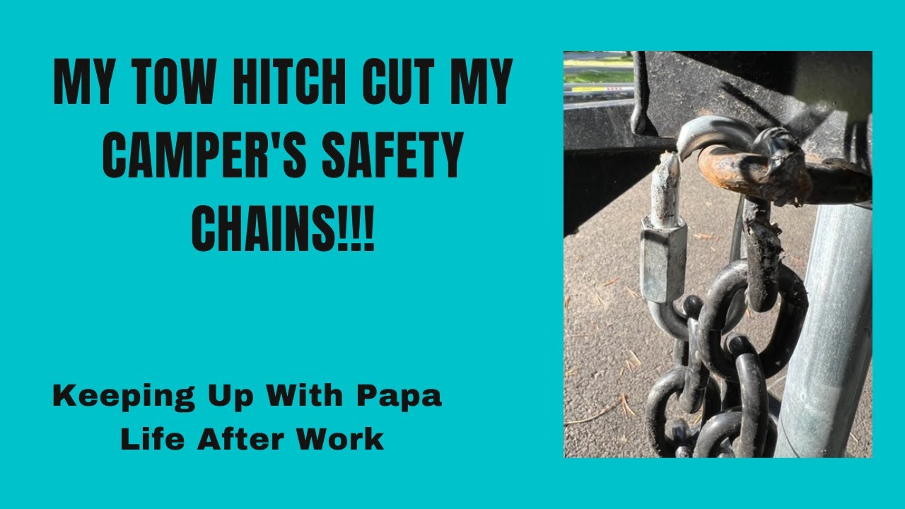 Today's Project:  My Tow Hitch Cut My Camper's Safety Chains!!!