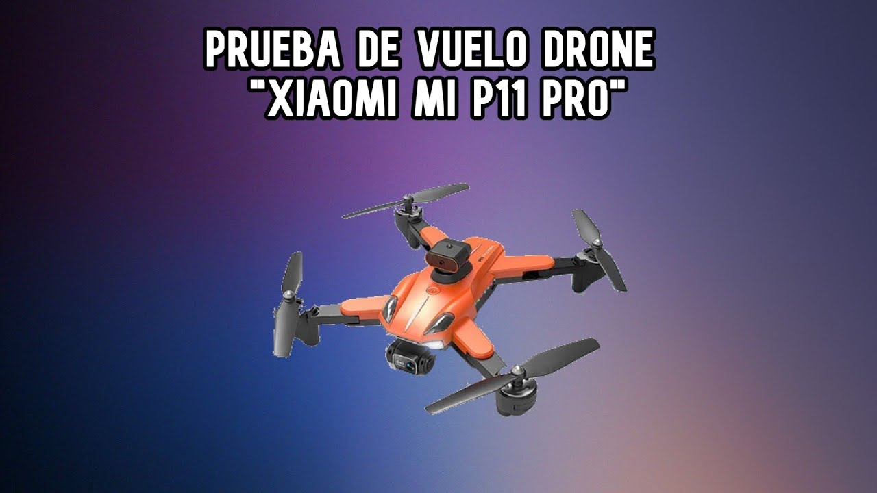 Prueba De Vuelo Drone “Xiaomi Mi P11 Pro” P115 MAX