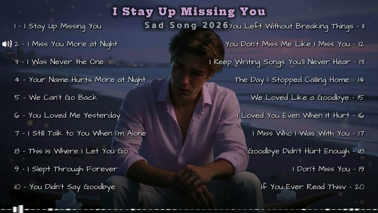 I Stay Up Missing You - Sad Song 2026 💔 Best Emotional Music Playlist