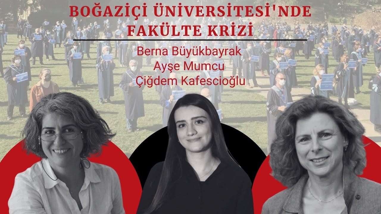 Ayşe Mumcu & Çiğdem Kafescioğlu anlatıyor: Boğaziçi Üniversitesi'nde fakülte krizi