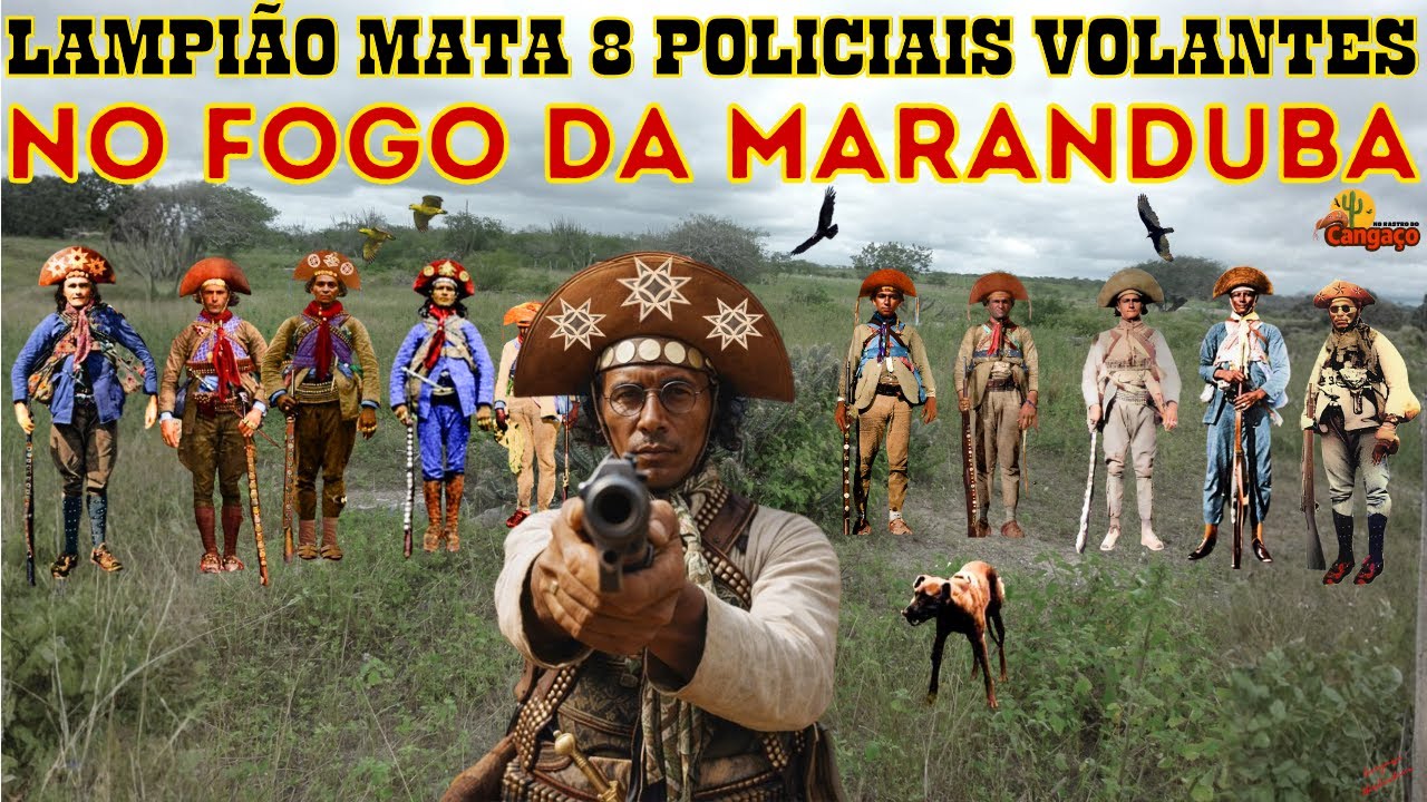 LAMPIÃO MATA 8 POLICIAIS VOLANTES NO FOGO DA MARANDUBA