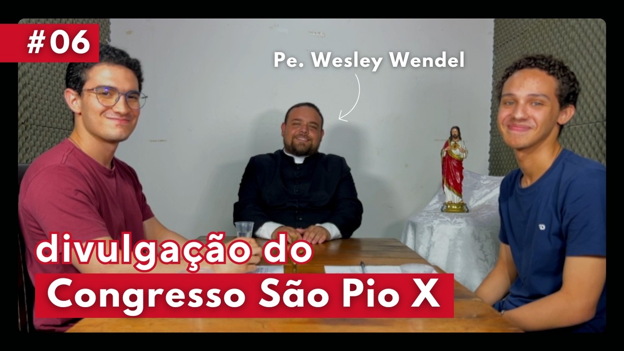 Congresso São Pio X | Padre Wesley Wendel | Um Dom de Deus Podcast #06
