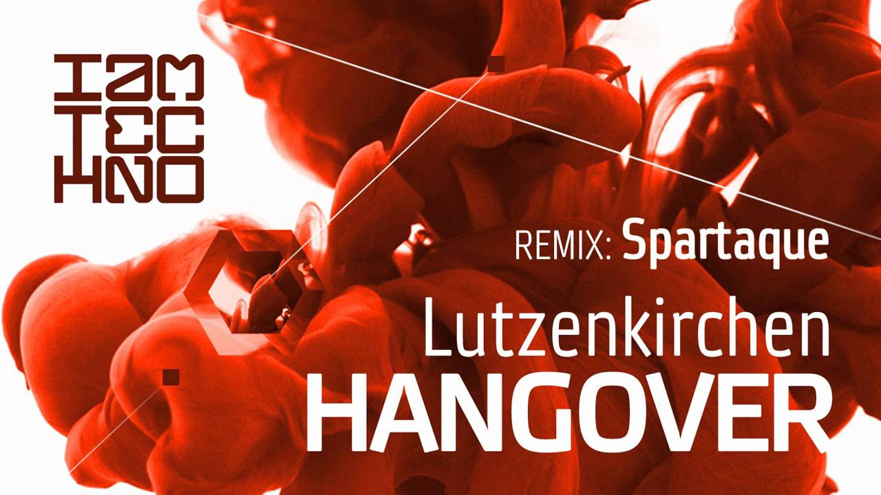 Lutzenkirchen - Hangover (Spartaque Remix) [I Am Techno]