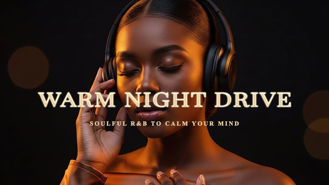 【R&B Soul】 WARM NIGHT DRIVE — SOULFUL R&B TO CALM YOUR MIND 🌙✨   LOWLIGHT R&B
