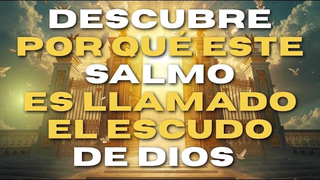 ORACIÓN PODEROSA - SALMO 91: EL ESCUDO INVENCIBLE DE DIOS