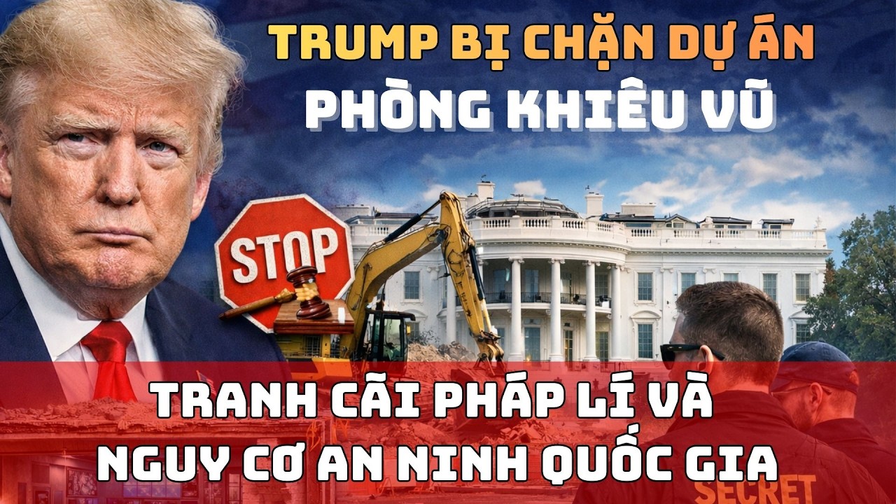 Trump đối mặt nguy cơ bị chặn dự án phòng khiêu vũ tại Nhà Trắng: Tranh cãi pháp lý an ninh quốc gia