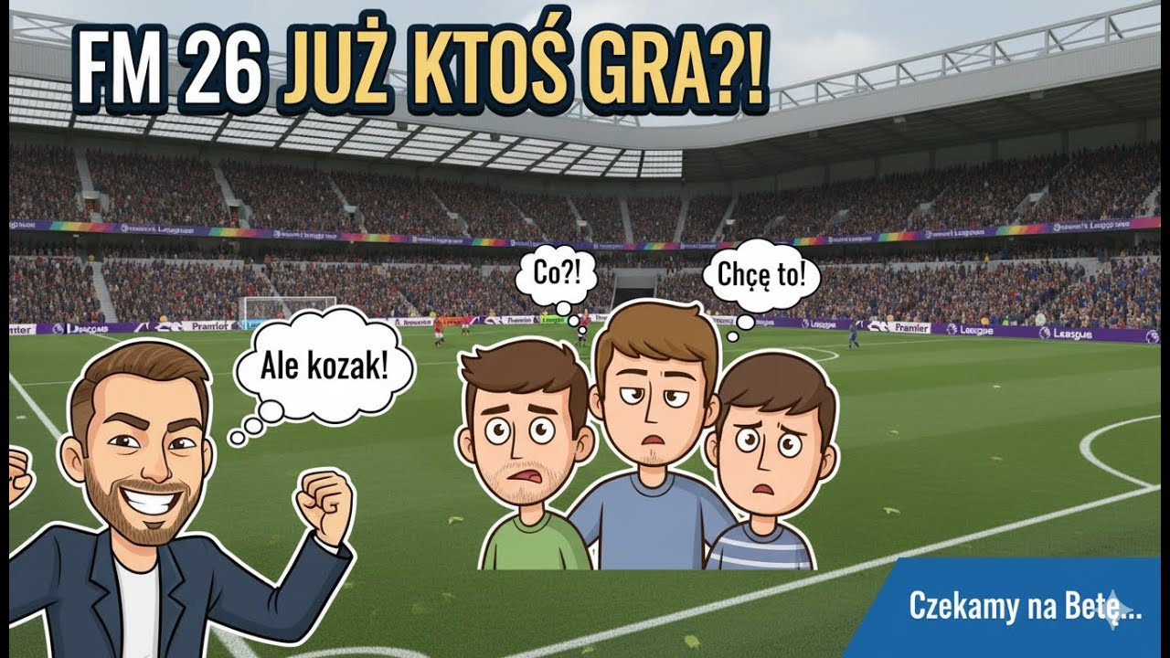 Football Manager 26 - Jedni grają, a drudzy czekają na betę!