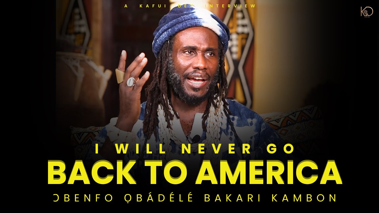 I will NEVER go back to America | Kafui Dey interviews Ɔbenfo Ọbádélé Bakari Kambon