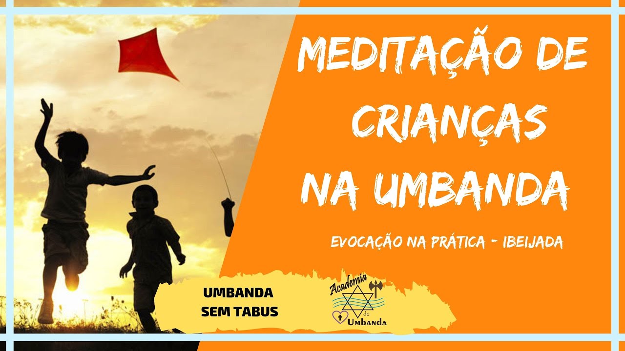 CRIANÇAS NA UMBANDA - MEDITAÇÃO E EVOCAÇÃO DE IBEIJADA / ERÊ