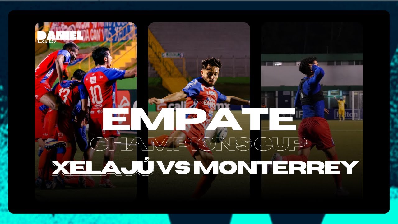 XELAJÚ LE PLANTA CARA A MONTERREY 😱 | Empate 1-1 Champions Cup EMPATE QUE SABE A GLORIA 😮‍🔥