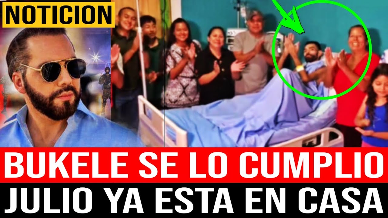 NOTICION ! JULIO YA ESTA EN SU CASA, BUKELE LE CUMPLIO SU DESEO !