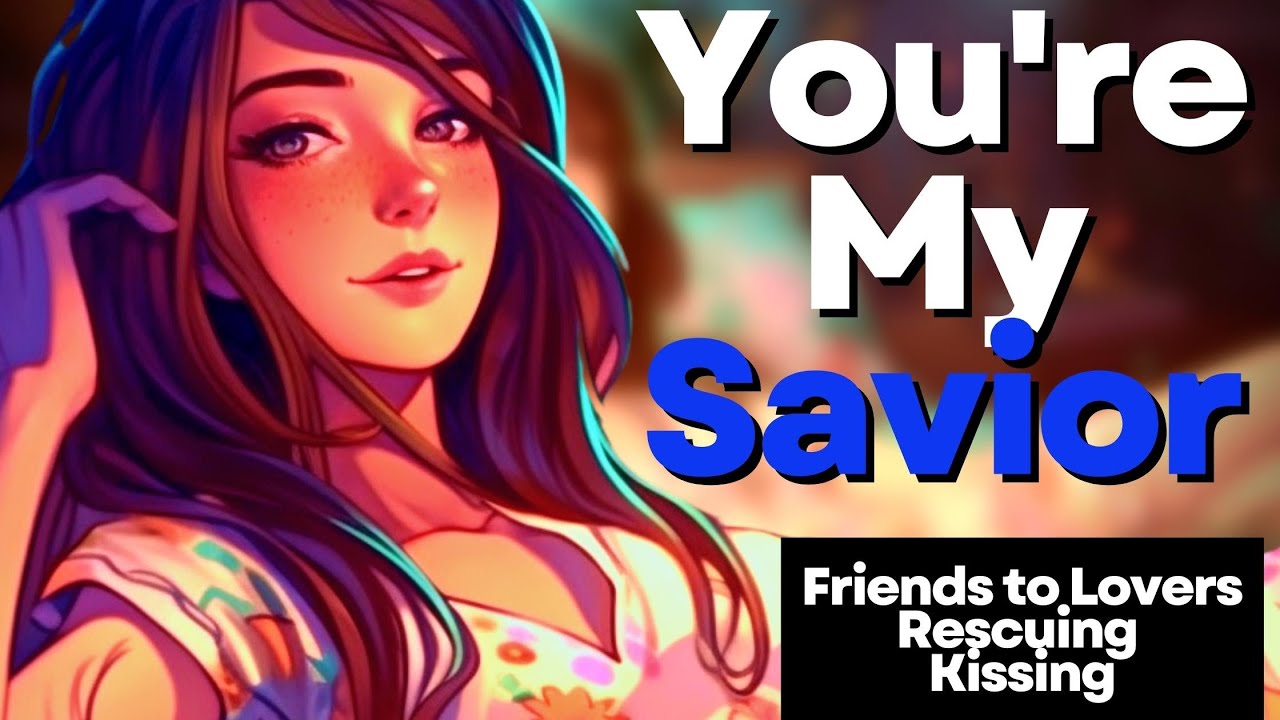 [F4M] You're My Savior [Rescuing] [Friends to Lovers] [Kissing] [Reverse Comfort]