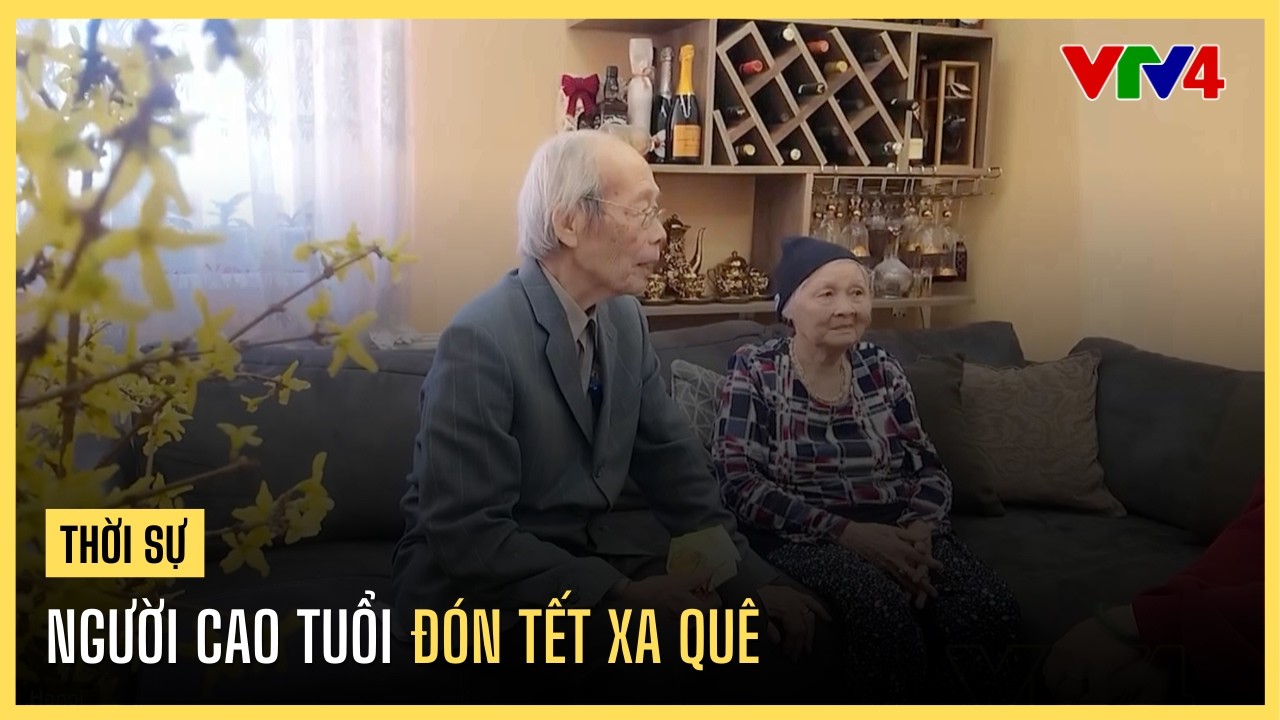 Người cao tuổi đón Tết xa quê | VTV4