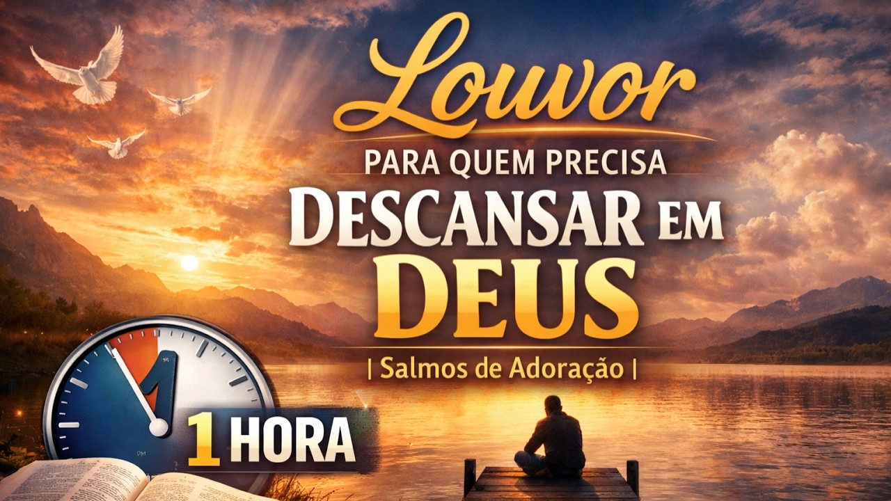 Louvor Para Quem Precisa Descansar em Deus | Salmos de Adoração