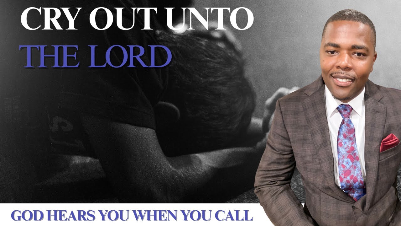 CRY OUT UNTO THE LORD