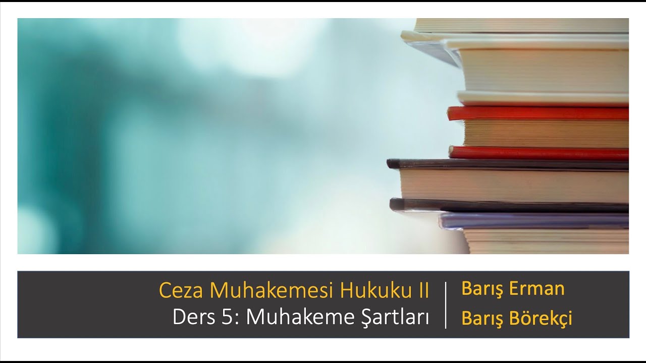 Ceza Muhakemesi 2 - Ders 5: Muhakeme Şartları
