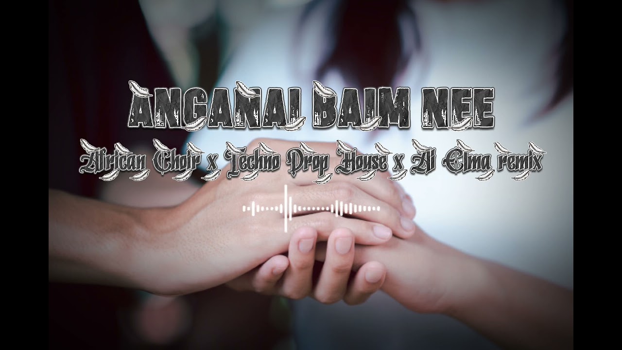 Anganai Baim Nee (Techno Drop House x African Choir) Ai Elma Remix