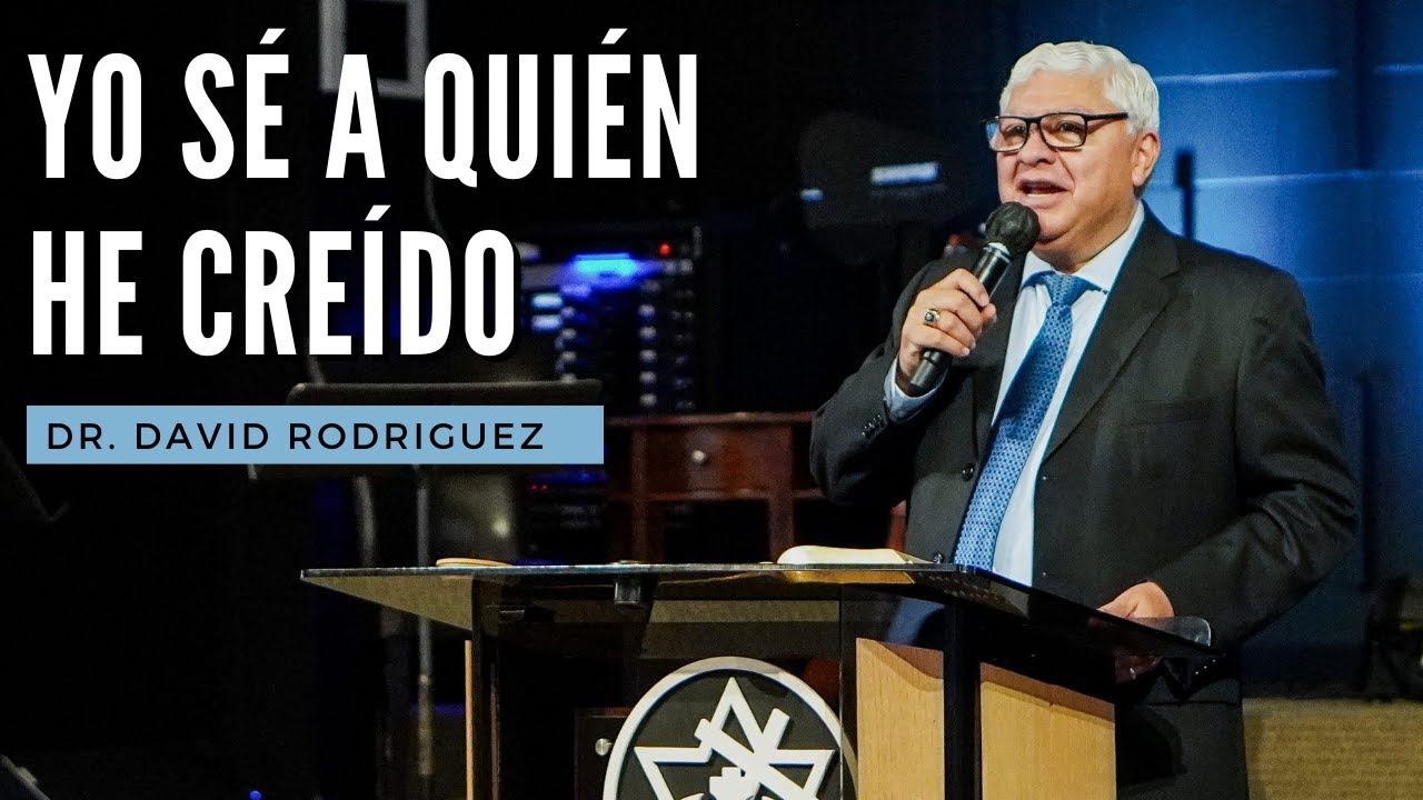Yo sé a quién he creído | Dr. David Rodriguez | Mensajes Cristianos | TBB El Redentor