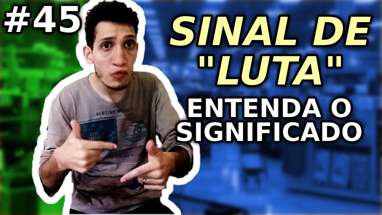 Luta em Libras - O real significado de cada sinal