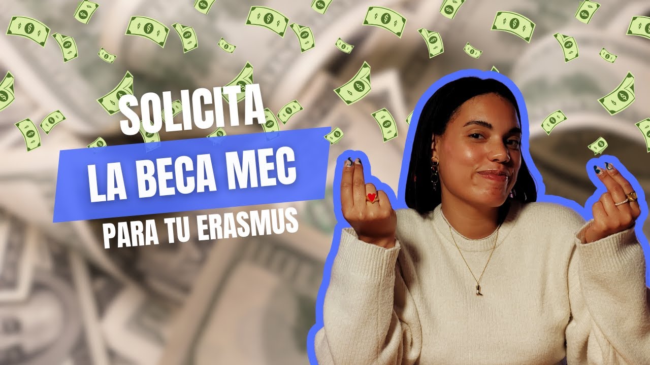 BECAS MEC 2024-2025: Solicita esta beca para tu Erasmus