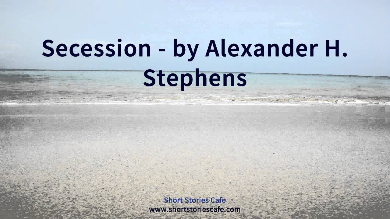 Secession   by Alexander H  Stephens