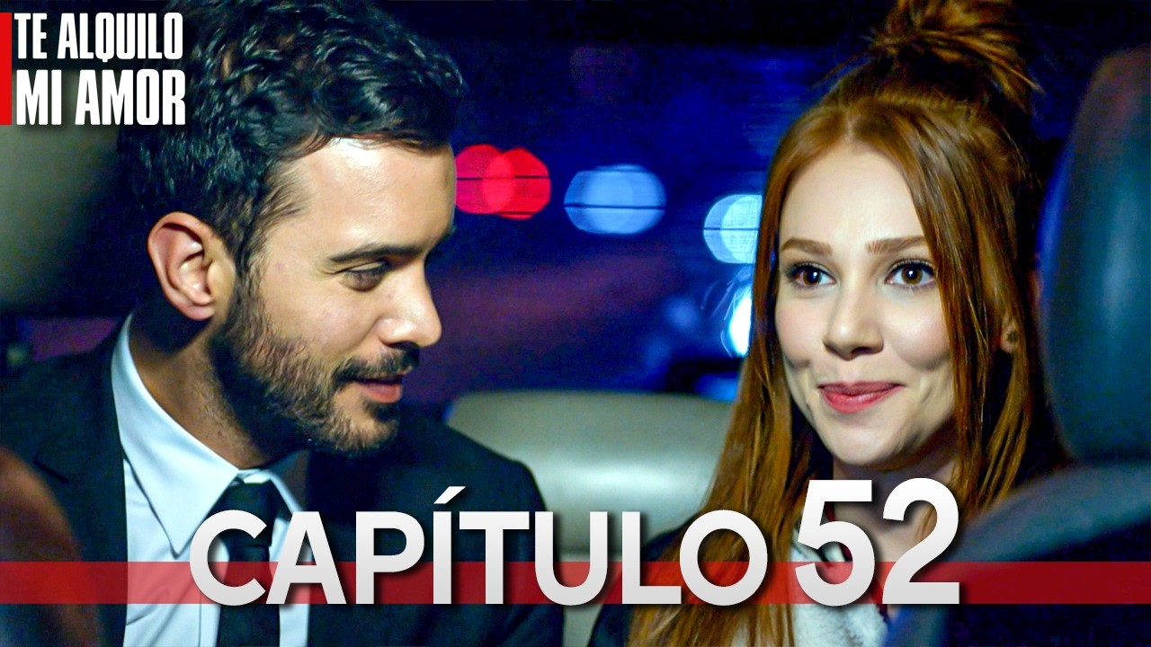 Te Alquilo Mi Amor - Capitulo 52 Completo en Espa&ntilde;ol - Serie Turca Doblada al Espa&ntilde;ol | Kiralık Aşk