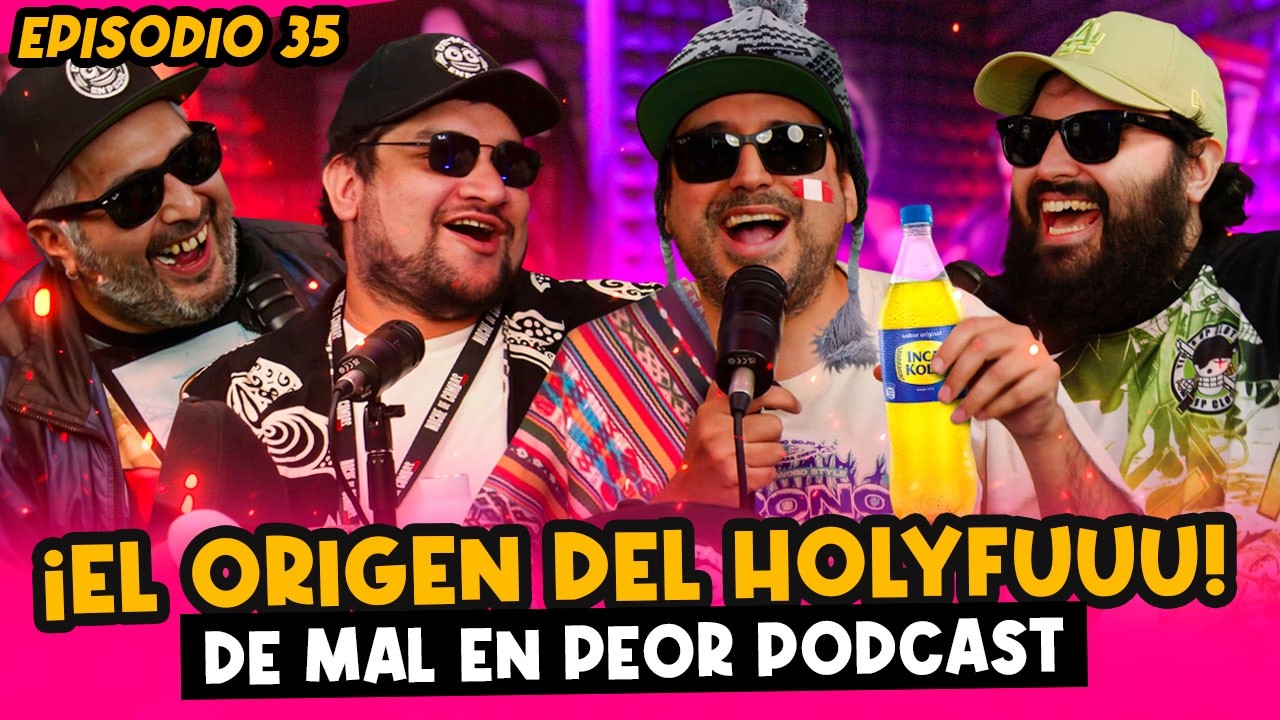 LOS VERDADEROS GENES DE HOLYFUUU 🇵🇪 - #35 Capitulo De Mal en Peor Podcast