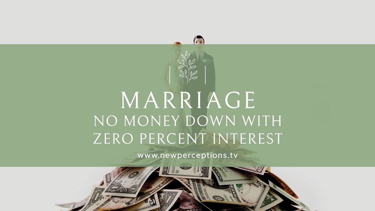 Marriage: No Money Down With Zero Percent Interest