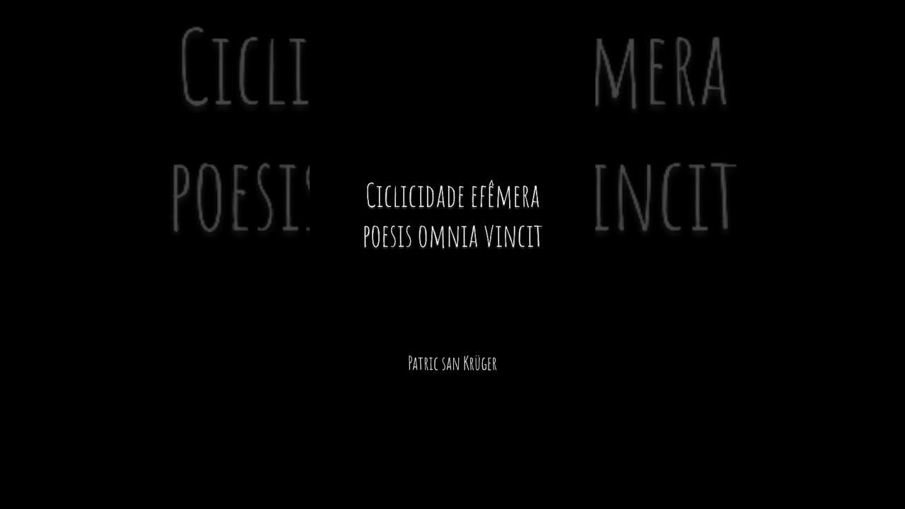 ciclicidade ef&ecirc;mera - Poesis omnia vincit