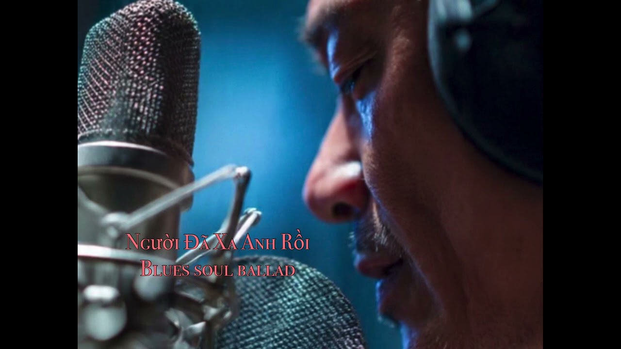  NGƯỜI ĐÃ XA ANH RỒI 