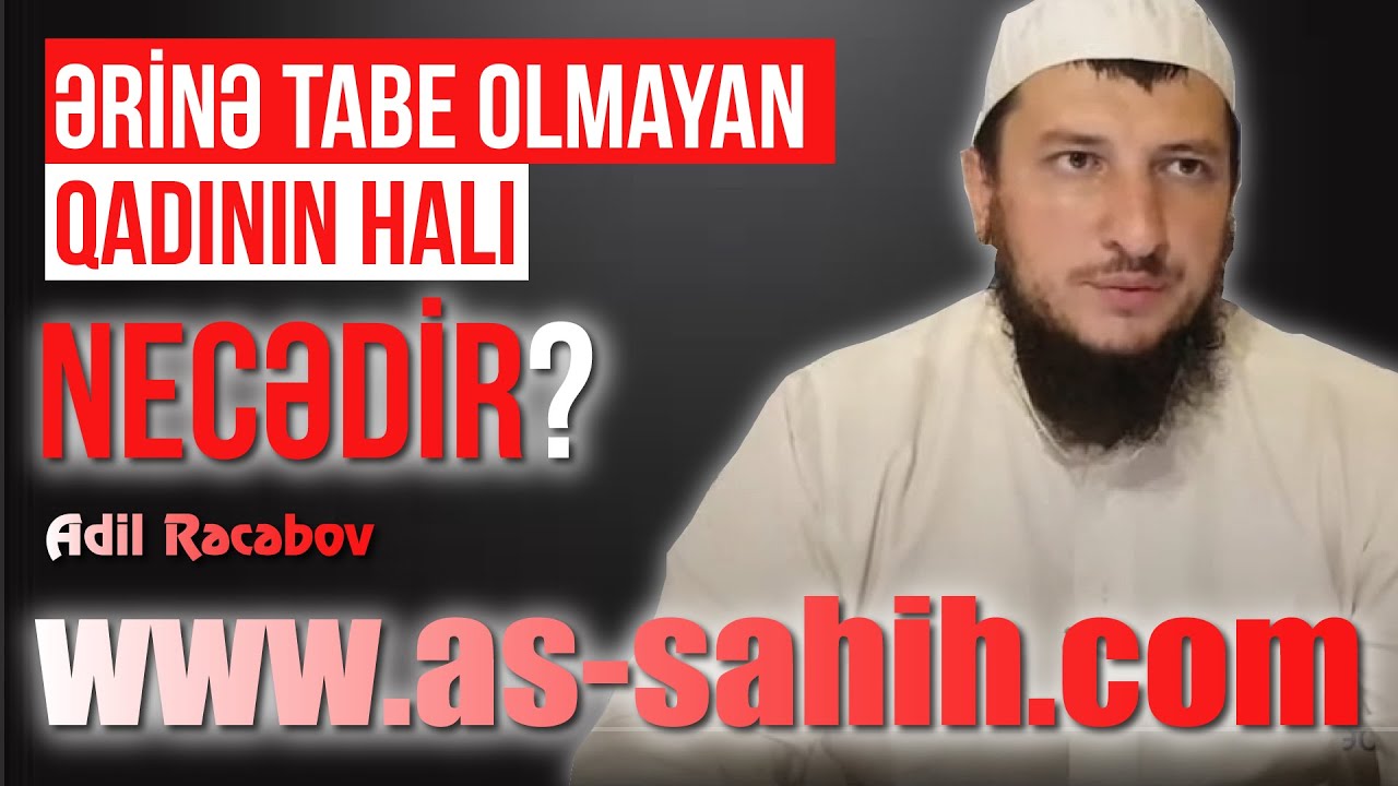 Ərinə tabe olmayan qadının halı necədir? \ Adil Rəcəbov