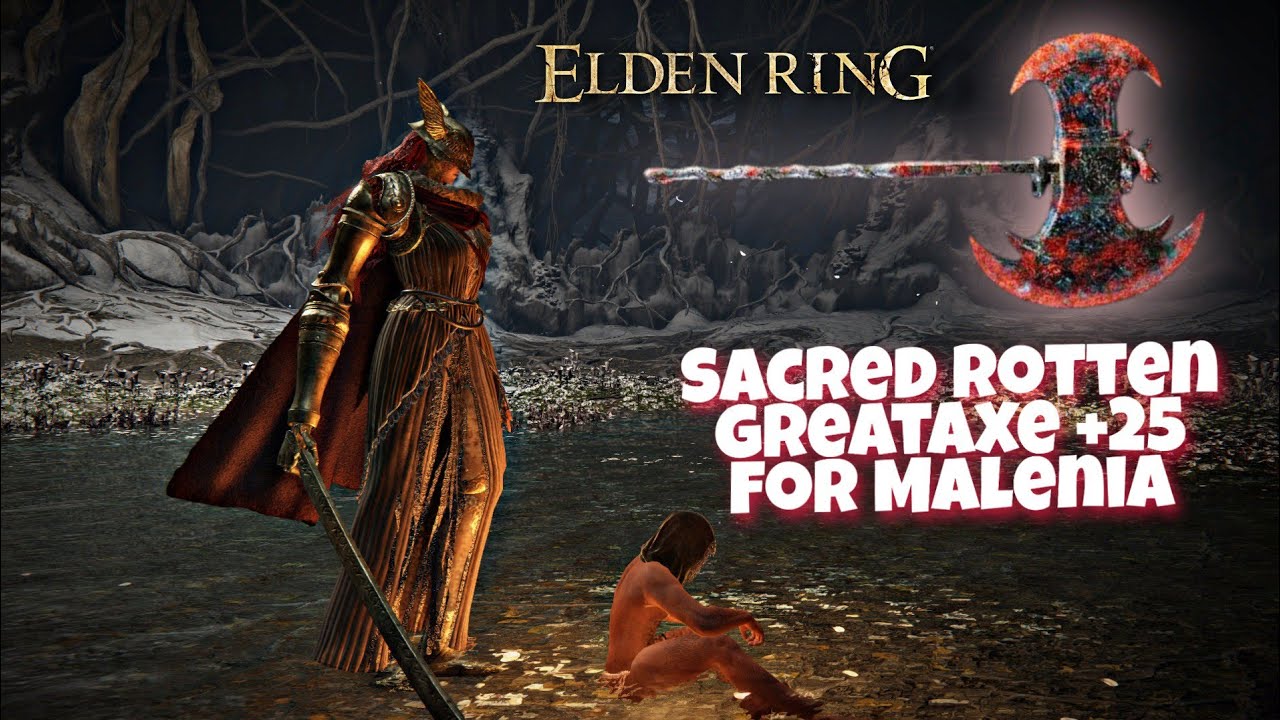 Sacred Rotten Greataxe +25 for malenia