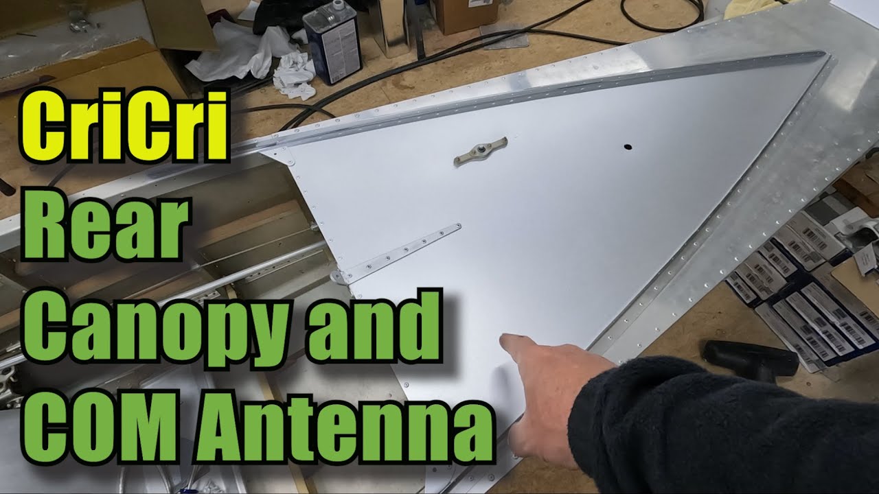 39 - CriCri Airplane Build - Rear Canopy and COM Antenna