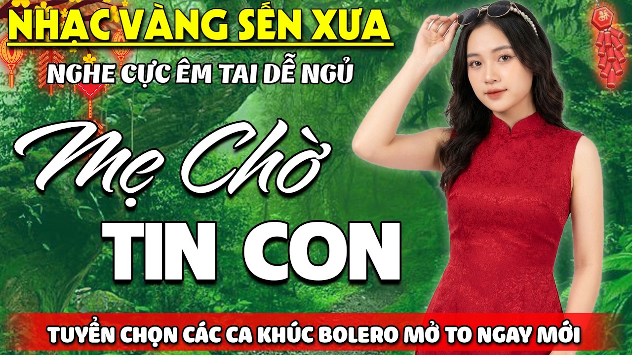 Mẹ Chờ Tin Con ➤ Lk Nhạc BOLERO Trữ Tình Tuyển Chọn CỰC ÊM TAI Chào Xuân - Nhạc Vàng HAY NHẤT 2026