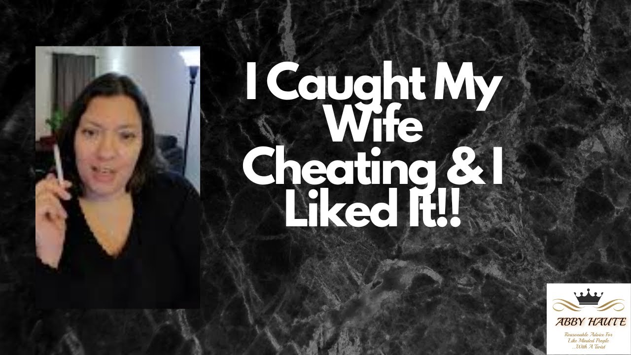 CAUGHT My Wife Cheating and I Liked It!!!
